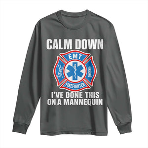 Funny EMT Paramedic Firefighter Long Sleeve Shirt Calm Down I Have Done This On A Mannequin