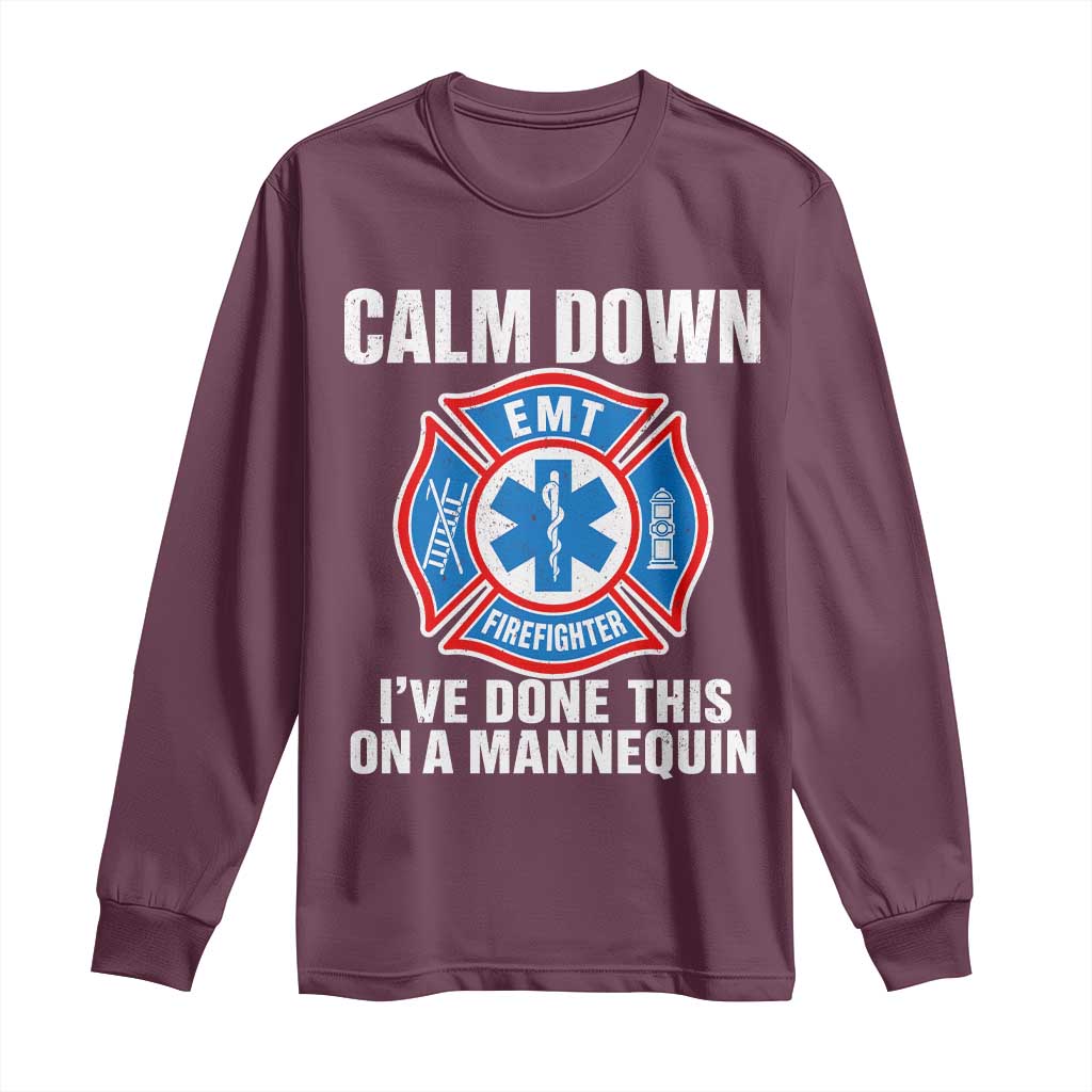 Funny EMT Paramedic Firefighter Long Sleeve Shirt Calm Down I Have Done This On A Mannequin