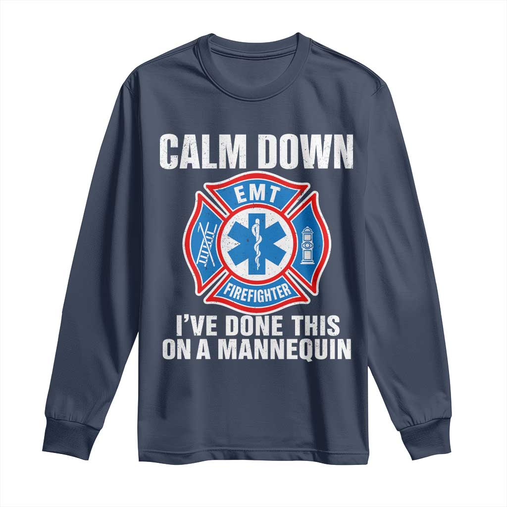 Funny EMT Paramedic Firefighter Long Sleeve Shirt Calm Down I Have Done This On A Mannequin