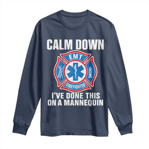 Funny EMT Paramedic Firefighter Long Sleeve Shirt Calm Down I Have Done This On A Mannequin