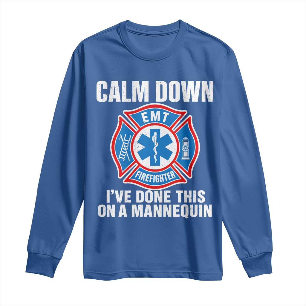 Funny EMT Paramedic Firefighter Long Sleeve Shirt Calm Down I Have Done This On A Mannequin