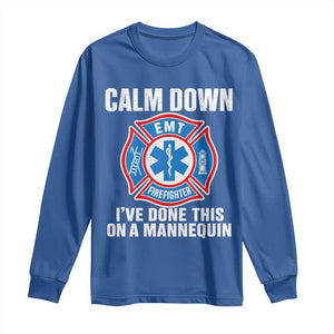 Funny EMT Paramedic Firefighter Long Sleeve Shirt Calm Down I Have Done This On A Mannequin