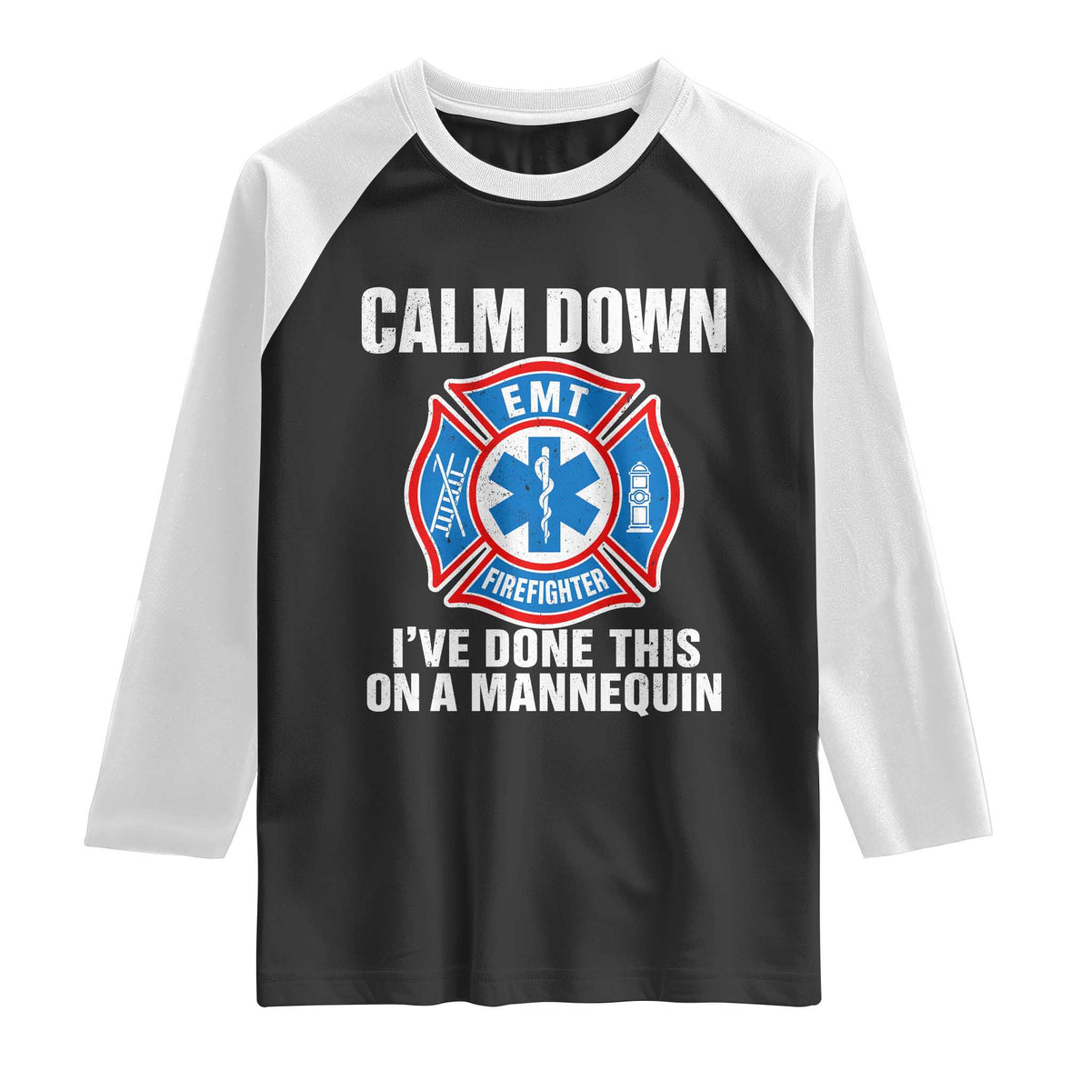 Funny EMT Paramedic Firefighter Raglan Shirt Calm Down I Have Done This On A Mannequin