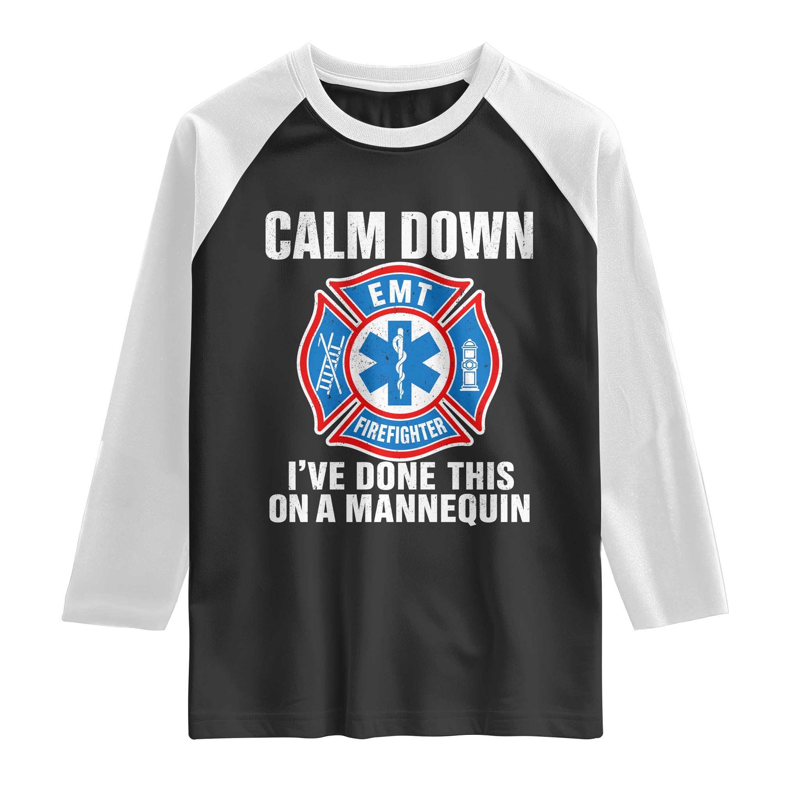 Funny EMT Paramedic Firefighter Raglan Shirt Calm Down I Have Done This On A Mannequin