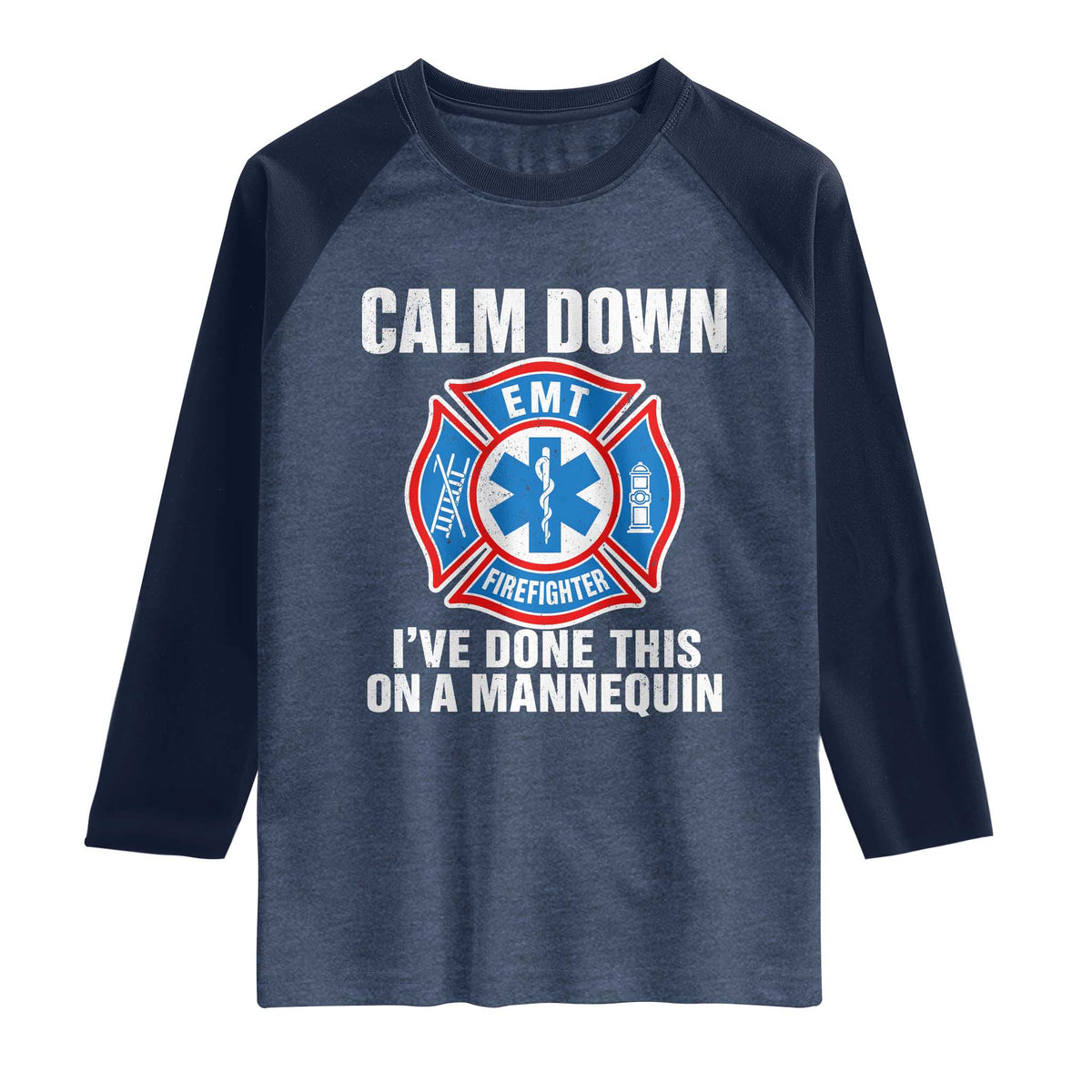 Funny EMT Paramedic Firefighter Raglan Shirt Calm Down I Have Done This On A Mannequin