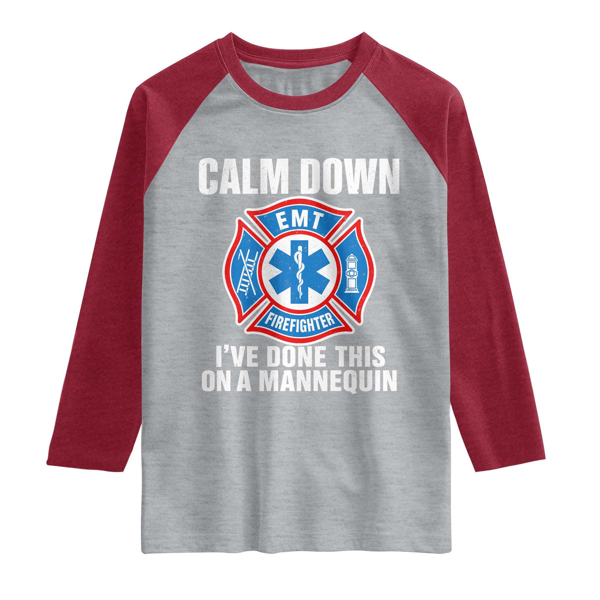 Funny EMT Paramedic Firefighter Raglan Shirt Calm Down I Have Done This On A Mannequin