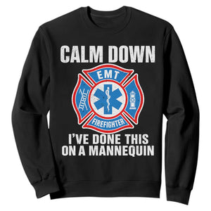 Funny EMT Paramedic Firefighter Sweatshirt Calm Down I Have Done This On A Mannequin