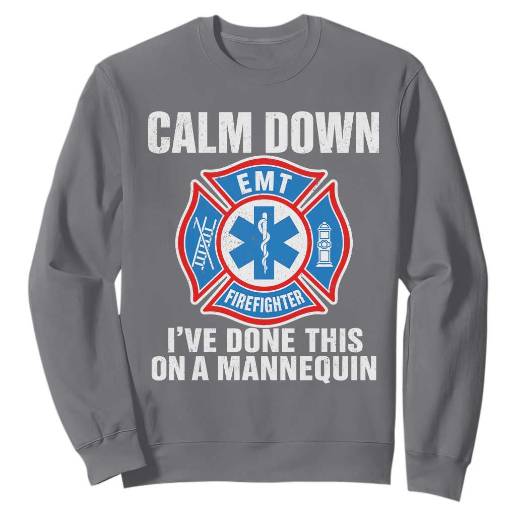 Funny EMT Paramedic Firefighter Sweatshirt Calm Down I Have Done This On A Mannequin