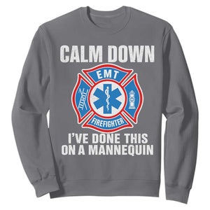 Funny EMT Paramedic Firefighter Sweatshirt Calm Down I Have Done This On A Mannequin
