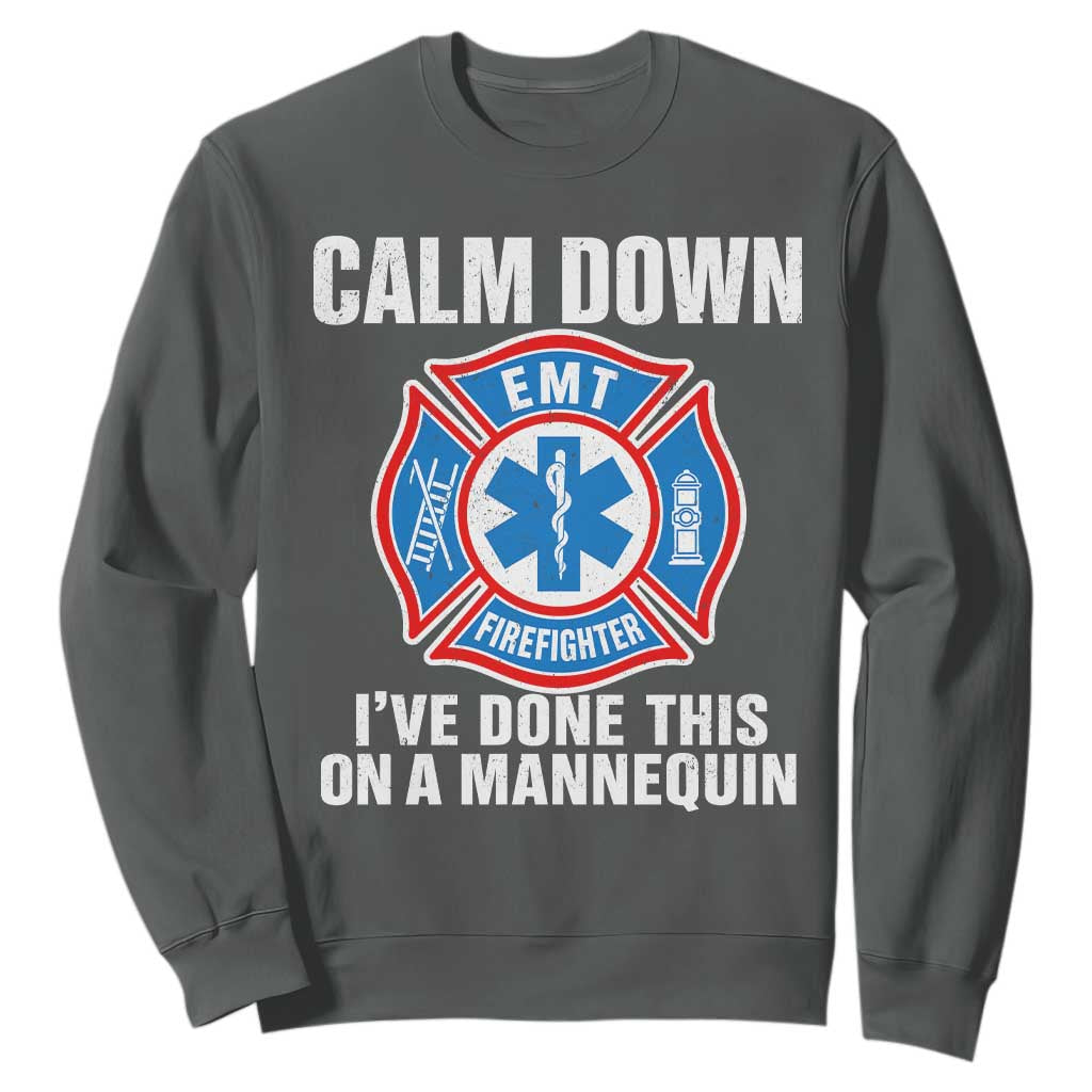 Funny EMT Paramedic Firefighter Sweatshirt Calm Down I Have Done This On A Mannequin
