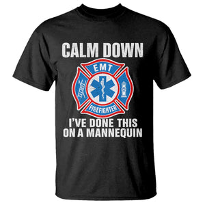 Funny EMT Paramedic Firefighter T Shirt Calm Down I Have Done This On A Mannequin