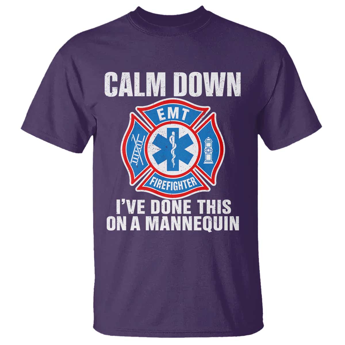 Funny EMT Paramedic Firefighter T Shirt Calm Down I Have Done This On A Mannequin