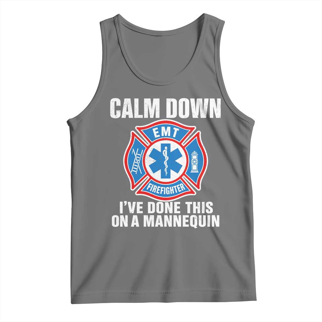 Funny EMT Paramedic Firefighter Tank Top Calm Down I Have Done This On A Mannequin