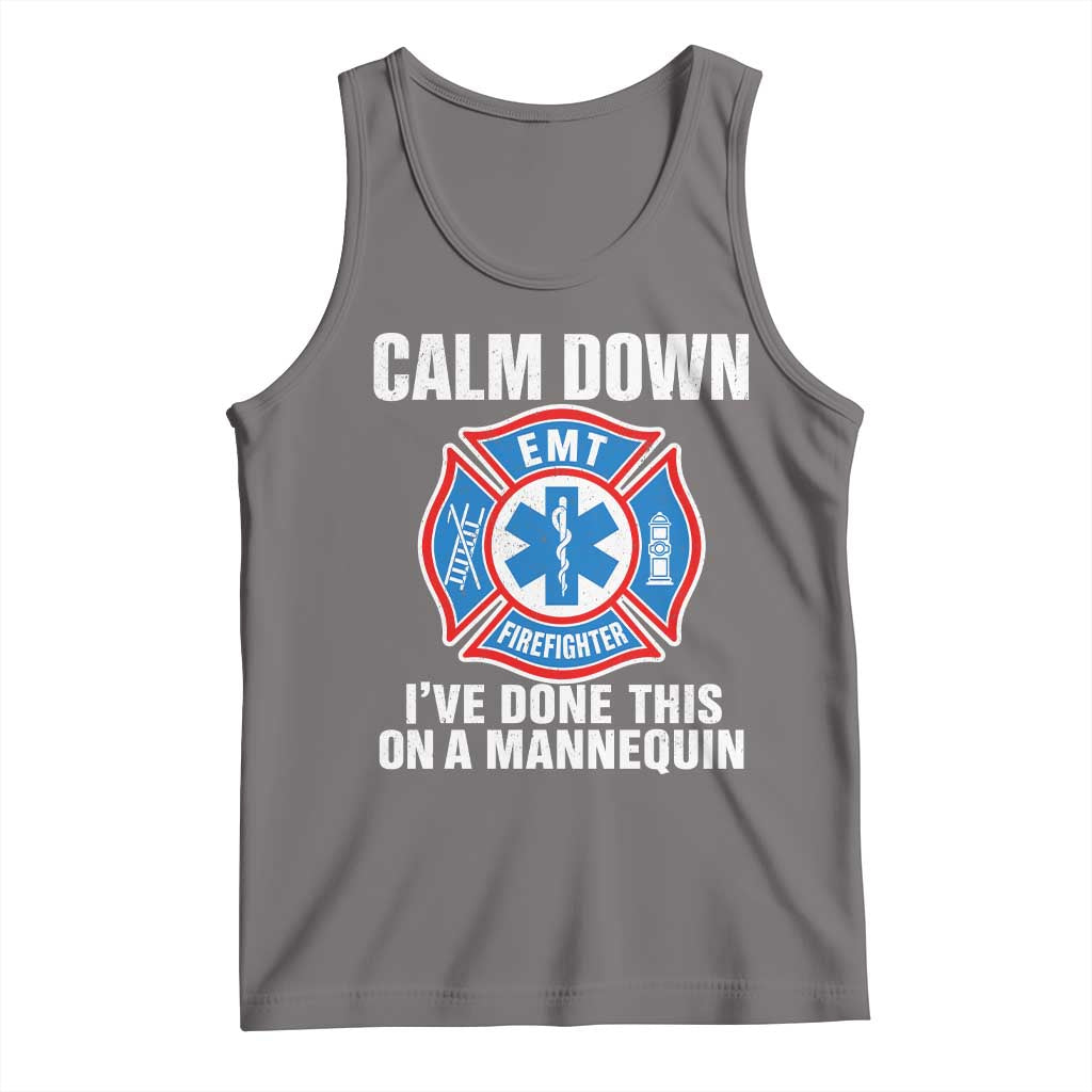 Funny EMT Paramedic Firefighter Tank Top Calm Down I Have Done This On A Mannequin