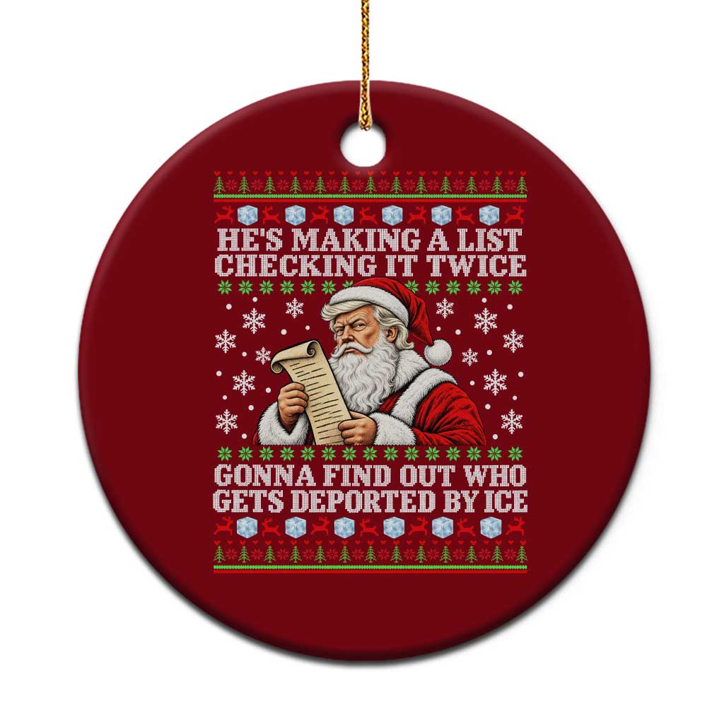 He Is Making A List Checking It Twice Gonna Find Out Who Gets Deported By Ice Xmas Ceramic Ornament Funny Deportation Santa