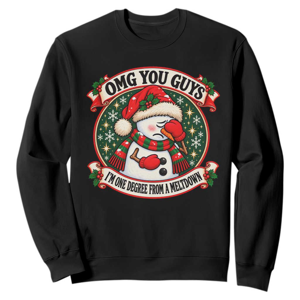 OMG You Guys I Am One Degree From A Meltdown Funny Christmas Overwhelmed Snowman Sweatshirt
