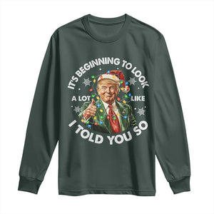 Funny Trump Christmas Long Sleeve Shirt It's Beginning To Look A Lot Like I Told You So Santa Trump TS11 Dark Forest Green Print Your Wear