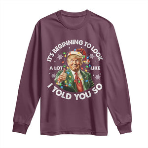 Funny Trump Christmas Long Sleeve Shirt It's Beginning To Look A Lot Like I Told You So Santa Trump TS11 Maroon Print Your Wear