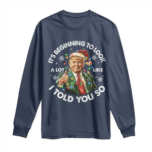 Funny Trump Christmas Long Sleeve Shirt It's Beginning To Look A Lot Like I Told You So Santa Trump TS11 Navy Print Your Wear