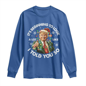 Funny Trump Christmas Long Sleeve Shirt It's Beginning To Look A Lot Like I Told You So Santa Trump TS11 Royal Blue Print Your Wear