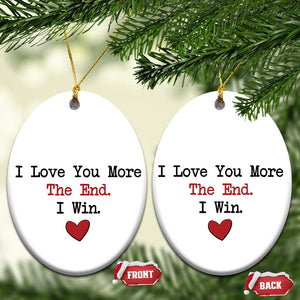 Love You More The End I Win Christmas Ornament Couples Valentine Christmas TS11 Oval White Print Your Wear