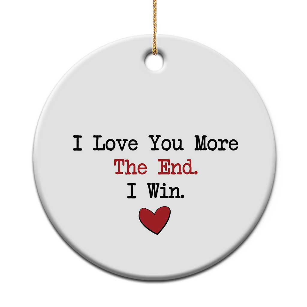 Love You More The End I Win Christmas Ornament Couples Valentine Christmas TS11 Print Your Wear