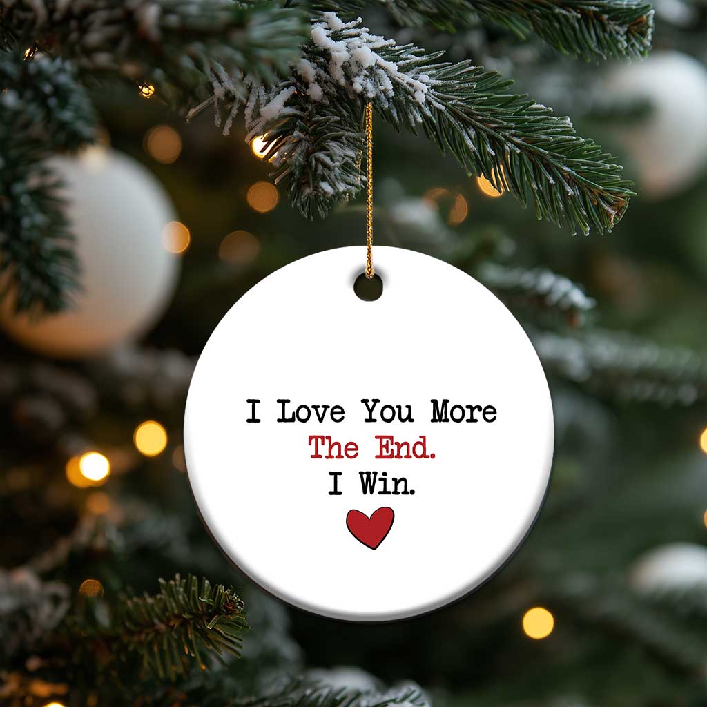 Love You More The End I Win Christmas Ornament Couples Valentine Christmas TS11 Print Your Wear