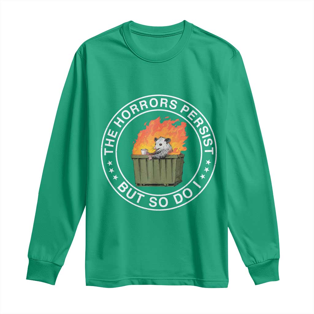 Funny Opossum Long Sleeve Shirt The Horrors Persist But So Do I Lil Dumpster Fire TS11 Irish Green Print Your Wear