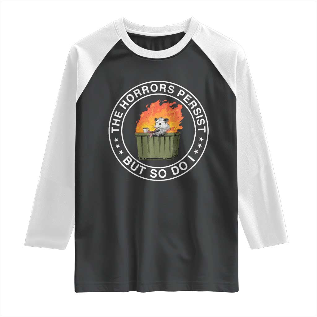 Funny Opossum Raglan Shirt The Horrors Persist But So Do I Lil Dumpster Fire TS11 Black White Print Your Wear