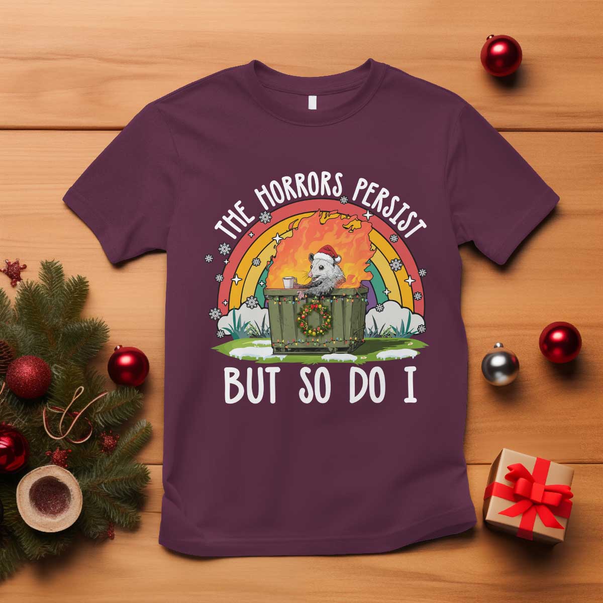 Funny Christmas Opossum T Shirt The Horrors Persist But So Do I Dumpster Fire Rainbow TS11 Maroon Print Your Wear