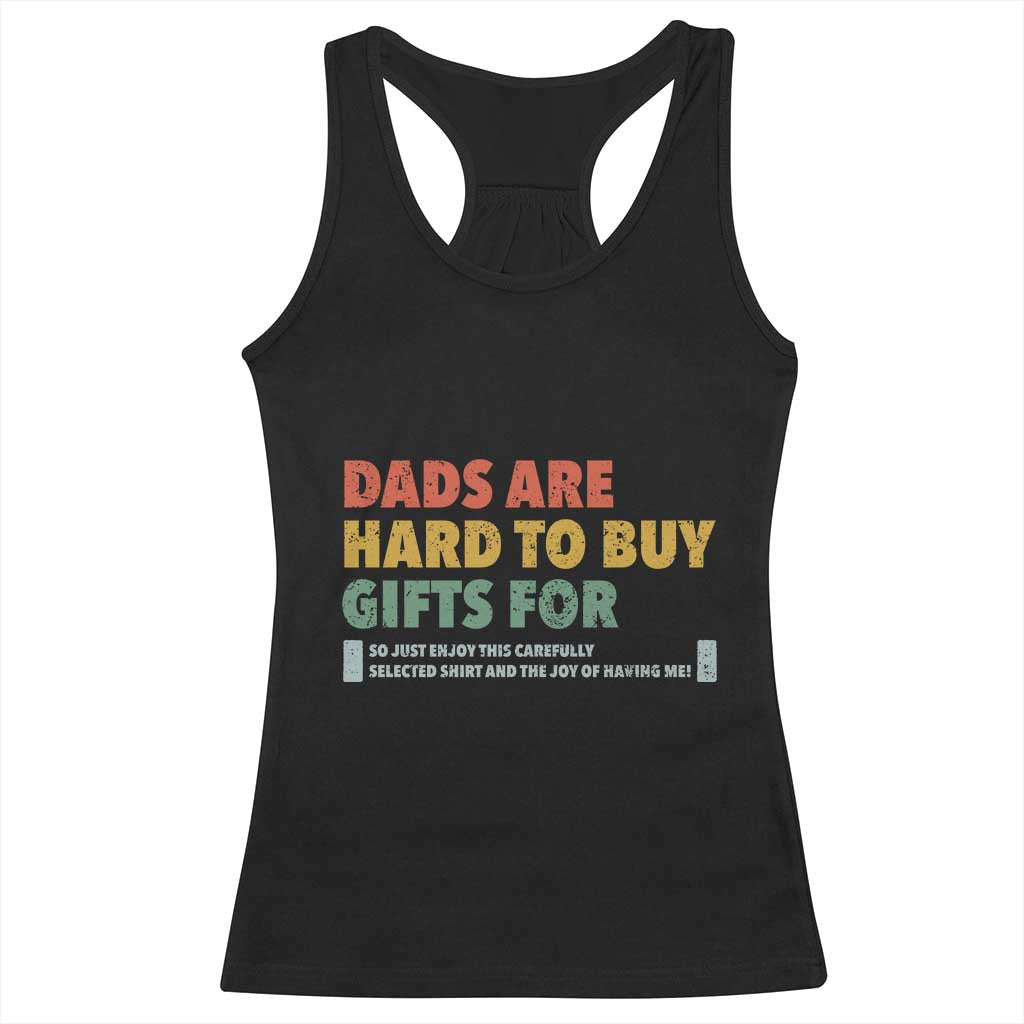 Dads Are Hard To Buy Gifts For Racerback Tank Top Funny Dad Father's Day TS11 Black Print Your Wear