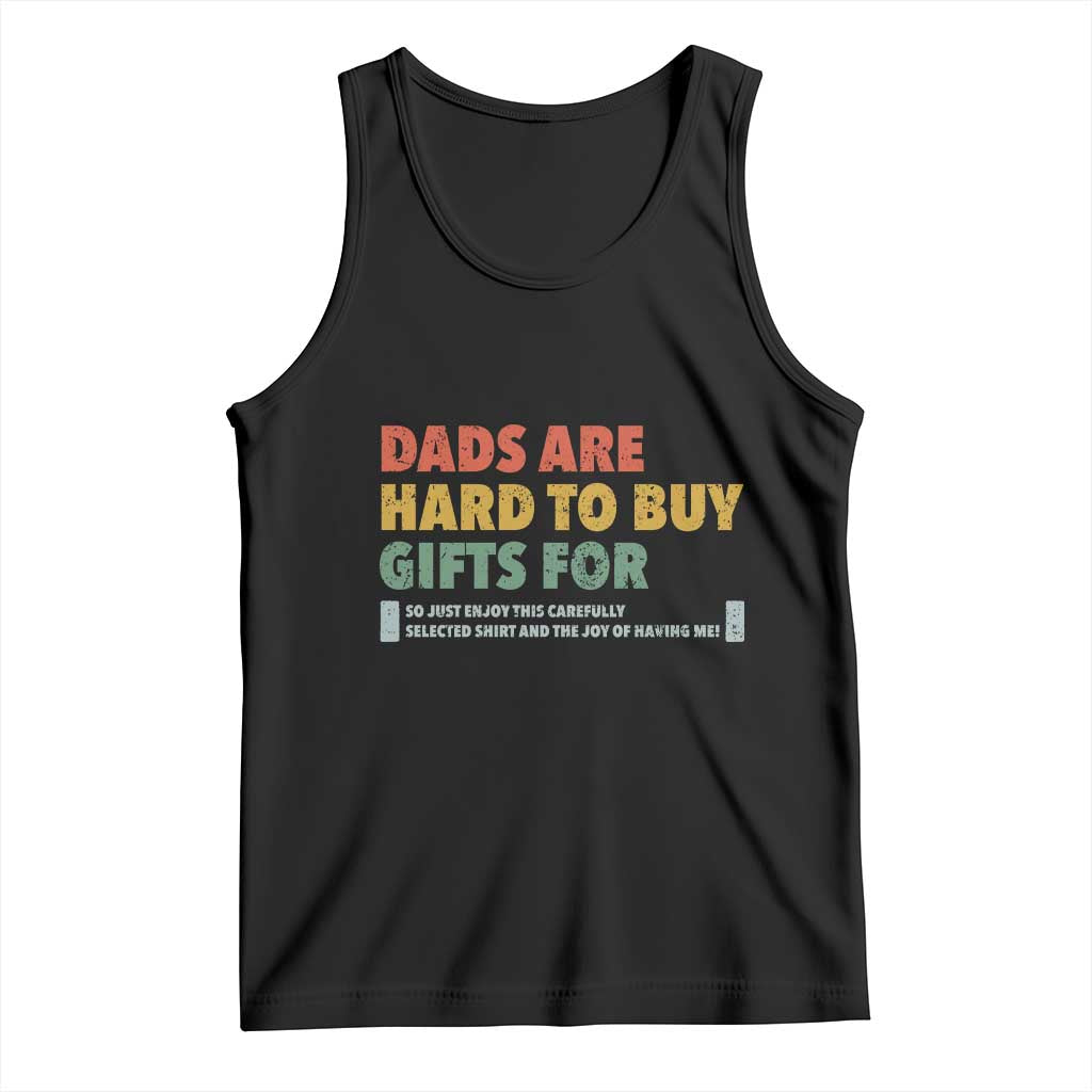 Dads Are Hard To Buy Gifts For Tank Top Funny Dad Father's Day TS11 Black Print Your Wear