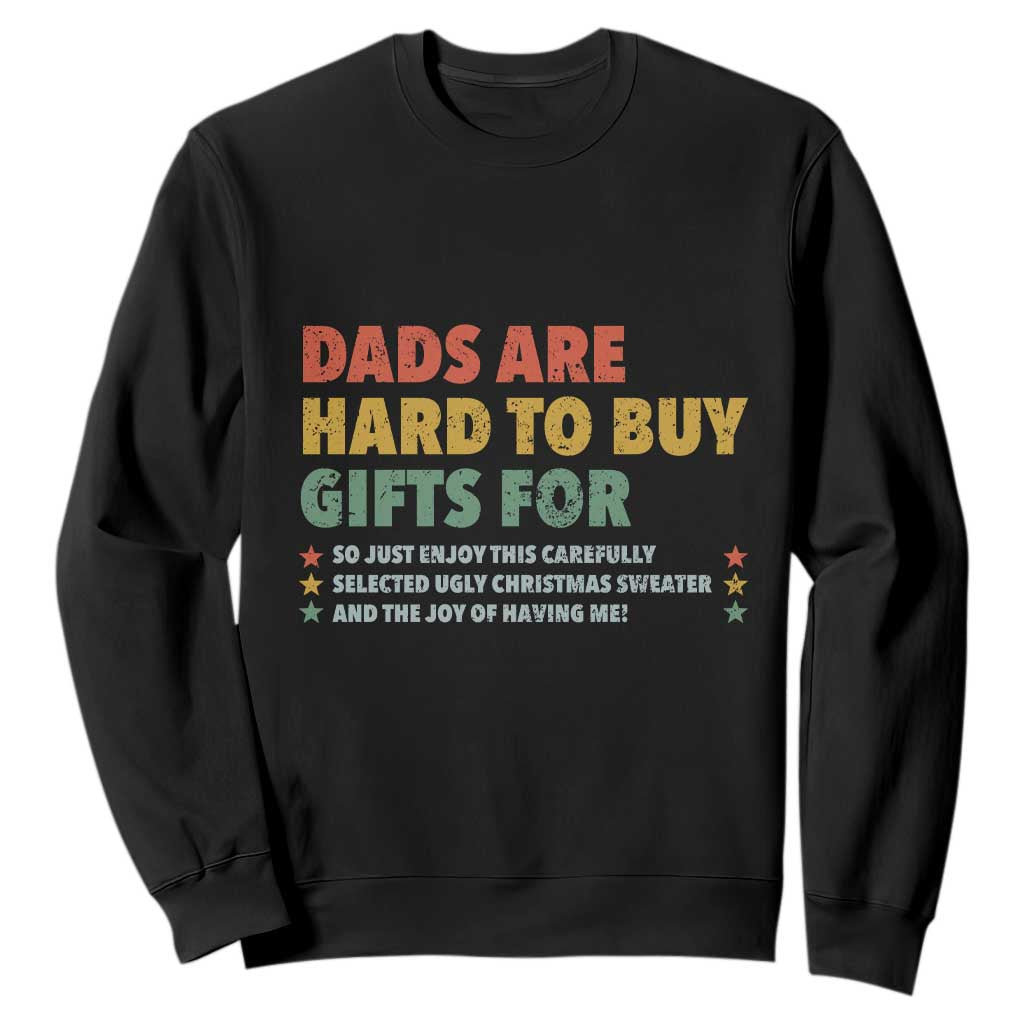 Dads Are Hard To Buy Gifts For Christmas Sweatshirt Funny Father's Day Ugly Xmas TS11 Black Print Your Wear