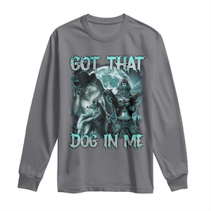 Funny Got That Dog In Me Long Sleeve Shirt Alpha Wolf Oddly Specific Meme TS11 Charcoal Print Your Wear