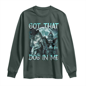 Funny Got That Dog In Me Long Sleeve Shirt Alpha Wolf Oddly Specific Meme TS11 Dark Forest Green Print Your Wear