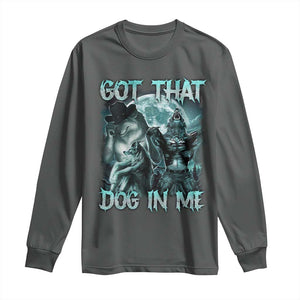 Funny Got That Dog In Me Long Sleeve Shirt Alpha Wolf Oddly Specific Meme TS11 Dark Heather Print Your Wear