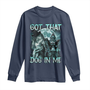 Funny Got That Dog In Me Long Sleeve Shirt Alpha Wolf Oddly Specific Meme TS11 Navy Print Your Wear