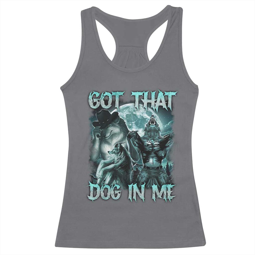 Funny Got That Dog In Me Racerback Tank Top Alpha Wolf Oddly Specific Meme TS11 Charcoal Print Your Wear