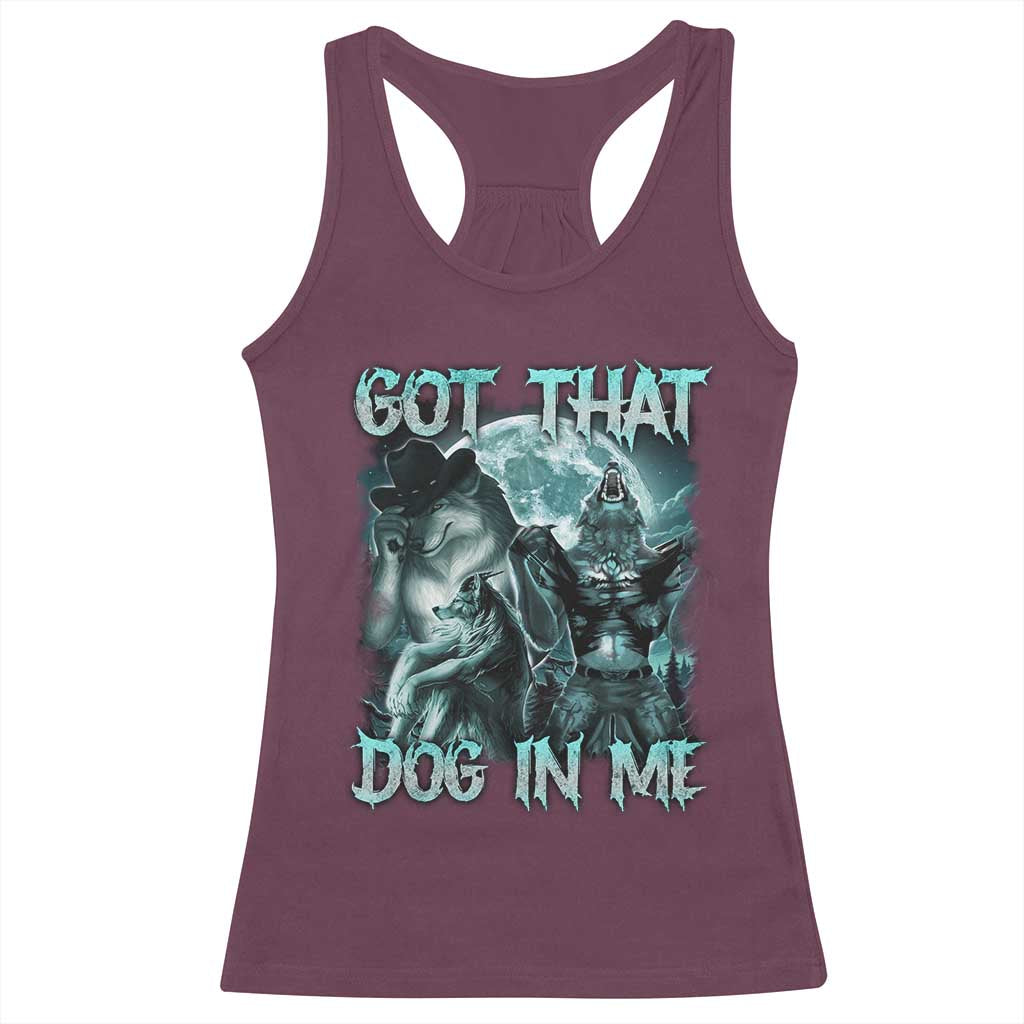 Funny Got That Dog In Me Racerback Tank Top Alpha Wolf Oddly Specific Meme TS11 Maroon Print Your Wear