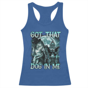 Funny Got That Dog In Me Racerback Tank Top Alpha Wolf Oddly Specific Meme TS11 Royal Blue Print Your Wear