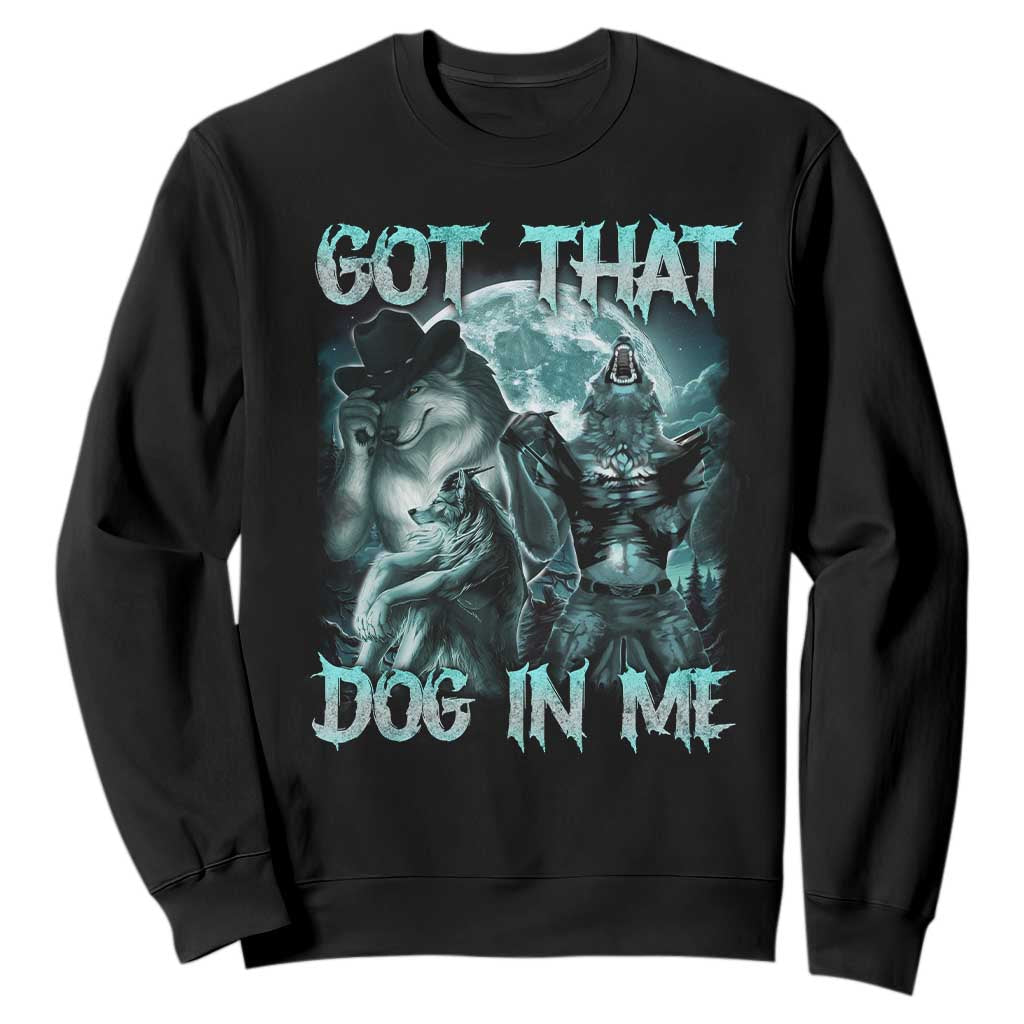 Funny Got That Dog In Me Sweatshirt Alpha Wolf Oddly Specific Meme TS11 Black Print Your Wear