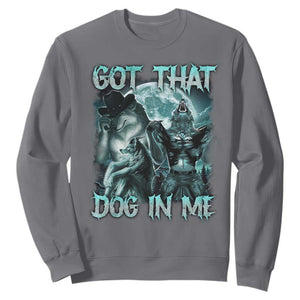 Funny Got That Dog In Me Sweatshirt Alpha Wolf Oddly Specific Meme TS11 Charcoal Print Your Wear