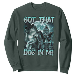 Funny Got That Dog In Me Sweatshirt Alpha Wolf Oddly Specific Meme TS11 Dark Forest Green Print Your Wear