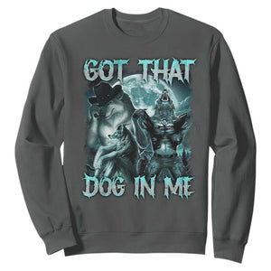 Funny Got That Dog In Me Sweatshirt Alpha Wolf Oddly Specific Meme TS11 Dark Heather Print Your Wear
