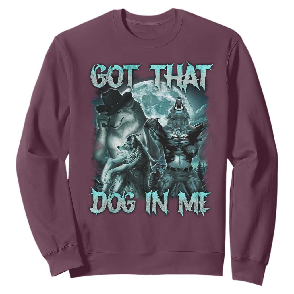Funny Got That Dog In Me Sweatshirt Alpha Wolf Oddly Specific Meme TS11 Maroon Print Your Wear
