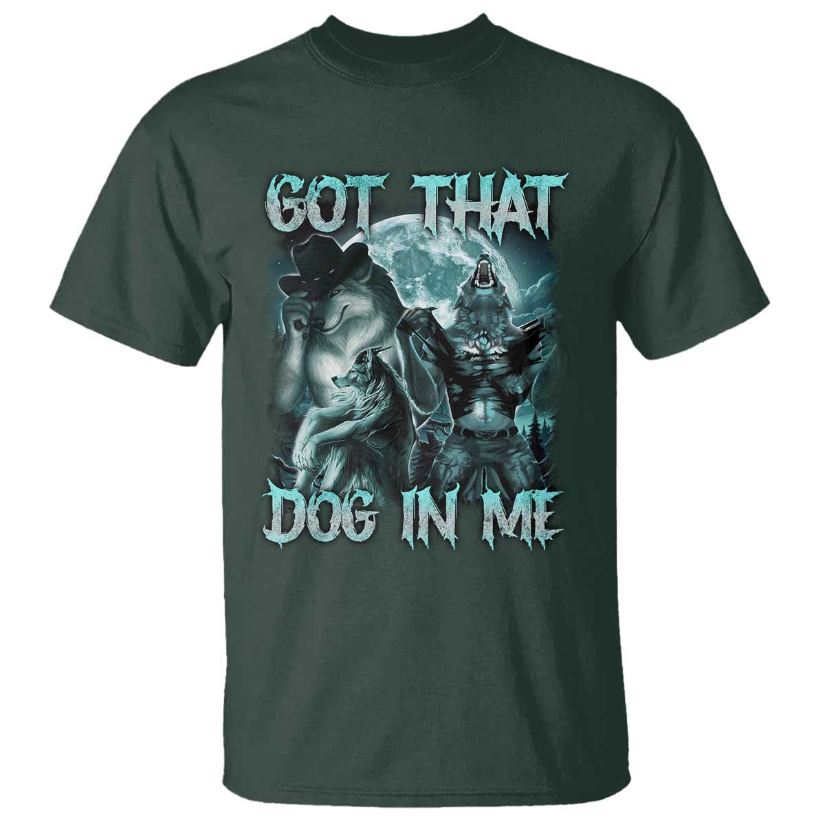 Funny Got That Dog In Me T Shirt Alpha Wolf Oddly Specific Meme TS11 Dark Forest Green Print Your Wear