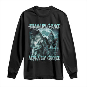 Funny Human By Chance Alpha By Choice Long Sleeve Shirt Alpha Wolf Oddly Specific Meme TS11 Black Print Your Wear