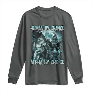 Funny Human By Chance Alpha By Choice Long Sleeve Shirt Alpha Wolf Oddly Specific Meme TS11 Dark Heather Print Your Wear