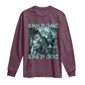 Funny Human By Chance Alpha By Choice Long Sleeve Shirt Alpha Wolf Oddly Specific Meme TS11 Maroon Print Your Wear