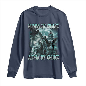 Funny Human By Chance Alpha By Choice Long Sleeve Shirt Alpha Wolf Oddly Specific Meme TS11 Navy Print Your Wear